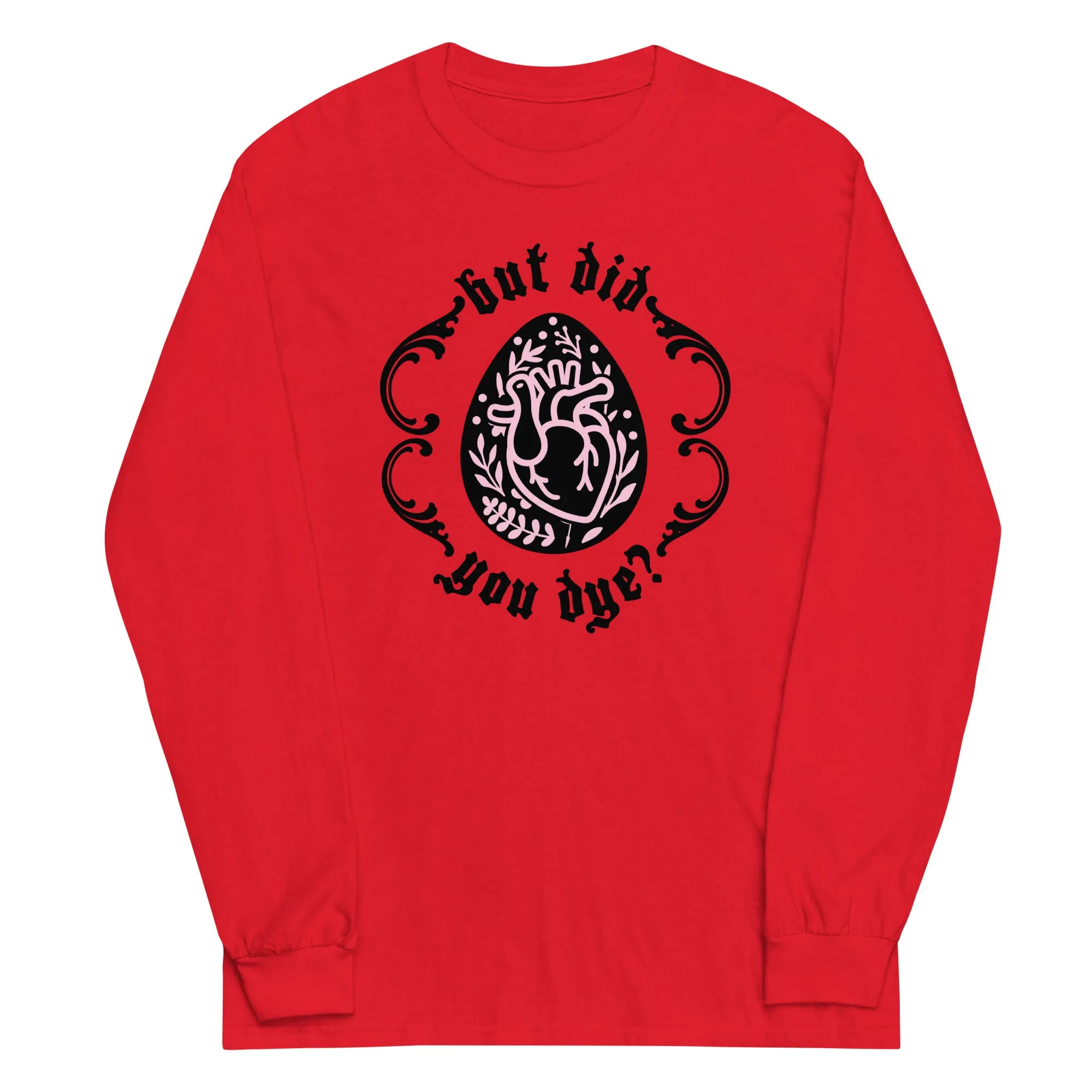But Did You Dye? Gildan Long Sleeve Shirt